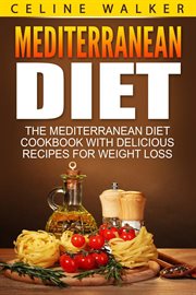 Mediterranean diet. The Mediterranean Diet Cookbook with Delicious Recipes for Weight Loss cover image