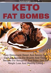 Keto fat bombs. Easy Homemade Sweet & Savory Low Carb Fat Bombs for Snacks & Treats, Recipes for Ketogenic & Paleo cover image