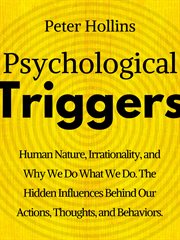 Psychological triggers. Human Nature, Irrationality, & Why We Do What We Do. The Hidden Influences Behind Our Actions, Thoug cover image