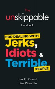 The unskippable handbook for dealing with jerks, idiots & terrible people cover image