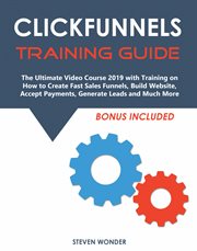 Clickfunnels training guide. The Ultimate Video Course 2019 with Training on How to Create Fast Sales Funnels, Build Website, Acc cover image