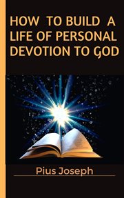 How to build a life of personal devotion to god cover image