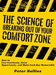 The science of breaking out of your comfort zone. How to Live Fearlessly, Seize Opportunity, and Make Each Day Memorable cover image