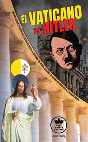 El vaticano vs hitler.. Como Roma condeno la Alemania Nazi, el Racismo del III Reich, la propaganda del Nacional-Socialismo cover image