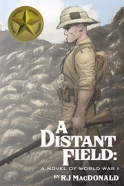 A distant field. A Novel of World War I cover image
