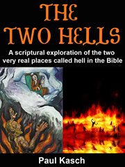 The two hells. A scriptural exploration of the two very real places called hell in the Bible cover image