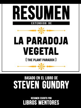 Cover image for Resumen Extendido De La Paradoja Vegetal (The Plant Paradox) - Basado En El Libro De Steven Gundry