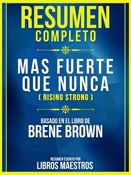 Cover image for Resumen Completo: Mas Fuerte Que Nunca (Rising Strong) - Basado En El Libro De Brene Brown
