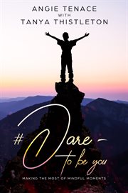 #dare – to be you. Making the Most of Mindful Moments cover image