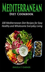 Mediterranean diet cookbook. 100 Mediterranean Diet Recipes for Easy and Healthy Mediterranean Diet Recipes for Everyday Living cover image