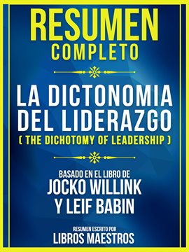 Cover image for Resumen Completo: La Dicotomia Del Liderazgo (The Dichotomy Of Leadership) - Basado En El Libro D