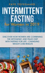 Intermittent fasting for women in 2019. Discover How Women are Combining the Ketogenic & Paleo Diet with Fasting for Life-Changing Weight Lo cover image