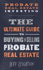 Probate real estate investing. The Ultimate Guide To Buying And Selling Probate Real Estate cover image