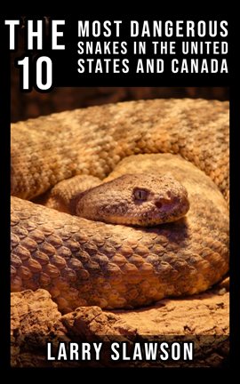 Cover image for The 10 Most Dangerous Snakes in the United States and Canada