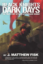 Black knights, dark days. The True Story of Sadr City's Black Sunday cover image