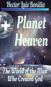 Planet heaven. The World of the Man Who Created God cover image