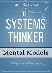 The systems thinker - mental models. Take Control Over Your Thought Patterns cover image