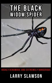 The black widow spider. Highly Venomous and Extremely Dangerous cover image
