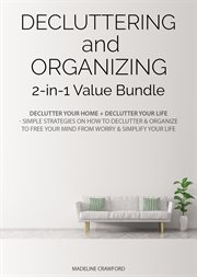 Decluttering and organizing 2-in-1 value bundle. Declutter Your Home + Declutter Your Life - Simple Strategies on How to Declutter & Organize to Free cover image