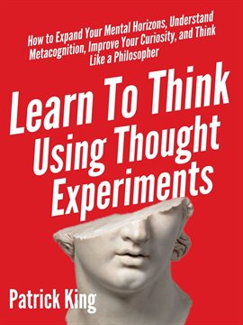 Cover image for Learn To Think Using Thought Experiments