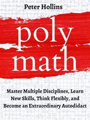 Polymath: master multiple disciplines, learn new skills, think flexibly, and become extraordinary cover image