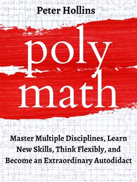 Cover image for Polymath: Master Multiple Disciplines, Learn New Skills, Think Flexibly, and Become Extraordinary