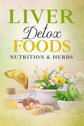 Cover image for Liver Detox Foods Nutrition & Herbs