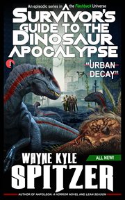 A survivor's guide to the dinosaur apocalypse. Episode One: "Urban Decay" cover image