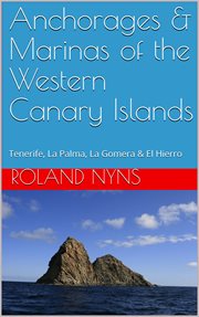 Anchorages & marinas of the western canary islands. Tenerife, La Palma, La Gomera & El Hierro cover image