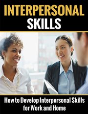 Interpersonal skills. A Beginner Introvert's Guide on How to Develop Interpersonal Skills for Work and Home cover image