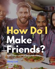 How do i make friends?. A Beginner's Quick Start Guide for Introverts cover image