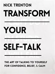 Transform your self-talk. The Art of Talking to Yourself for Confidence, Belief, and Calm cover image