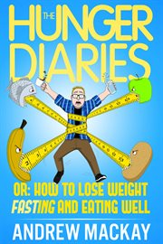 The hunger diaries, or. How to Lose Weight Fasting and Eating Well cover image