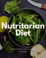 Nutritarian Diet : a beginner's overview, review, and analysis cover image