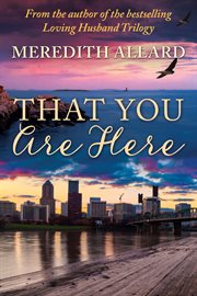 That you are here. A Novel cover image