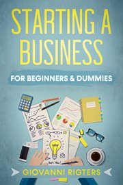 Starting a business for beginners & dummies. Business For Beginners & Dummies cover image