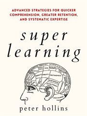 Super learning. Advanced Strategies for Quicker Comprehension, Greater Retention, and Systematic Expertise cover image