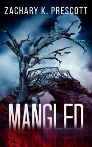 Mangled. A Thought Provoking and Heart Pounding Serial Killer Thriller cover image