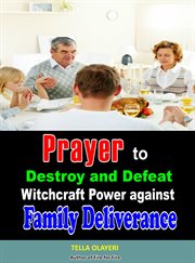 Prayer to destroy and defeat witchcraft power against family deliverance cover image