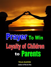 Prayer to win loyalty of children to parents cover image