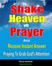 Shake heaven with prayer and receive instant answer cover image