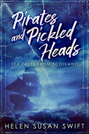 Pirates and pickled heads : an eclectic collection of Scottish sea stories cover image