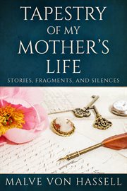 Tapestry of my mother's life. Stories, Fragments, And Silences cover image