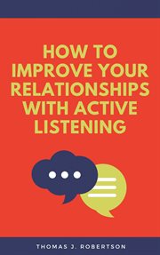 How to improve your relationships with active listening cover image