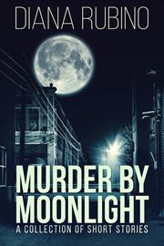 Murder by moonlight. A Collection Of Short Stories cover image