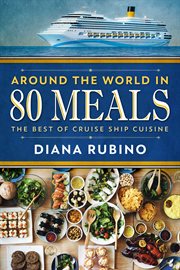 Around the world in 80 meals : the best of cruise ship cuisine cover image