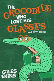 The crocodile who lost his glasses cover image
