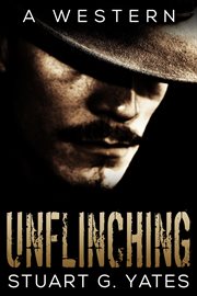 Unflinching : a western. 1 cover image