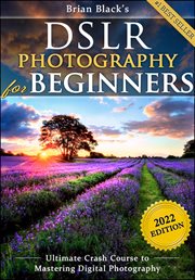 DSLR photography for beginners : take 10 times better pictures in 48 hours or less! cover image