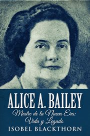 Alice A. Bailey : life and legacy cover image
